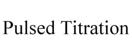 PULSED TITRATION