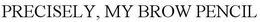 PRECISELY, MY BROW PENCIL