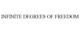 INFINITE DEGREES OF FREEDOM