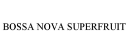 BOSSA NOVA SUPERFRUIT