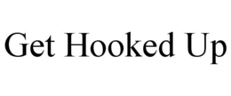 GET HOOKED UP