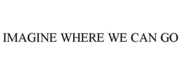 IMAGINE WHERE WE CAN GO