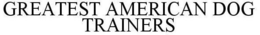 GREATEST AMERICAN DOG TRAINERS