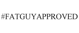 #FATGUYAPPROVED