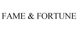 FAME & FORTUNE