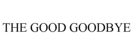 THE GOOD GOODBYE