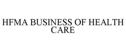 HFMA BUSINESS OF HEALTH CARE