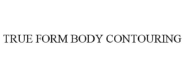 TRUE FORM BODY CONTOURING