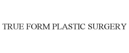 TRUE FORM PLASTIC SURGERY