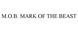 M.O.B. MARK OF THE BEAST