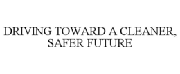 DRIVING TOWARD A CLEANER, SAFER FUTURE