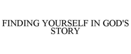 FINDING YOURSELF IN GOD'S STORY