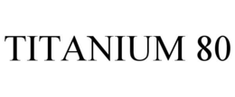TITANIUM 80