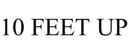 10 FEET UP