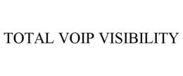 TOTAL VOIP VISIBILITY