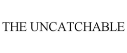 THE UNCATCHABLE