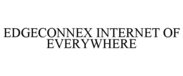 EDGECONNEX INTERNET OF EVERYWHERE