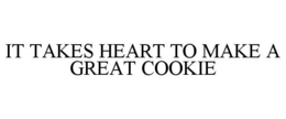 IT TAKES HEART TO MAKE A GREAT COOKIE