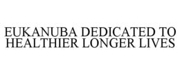 EUKANUBA DEDICATED TO HEALTHIER LONGER LIVES