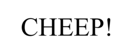 CHEEP!