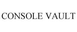 CONSOLE VAULT