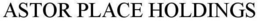 ASTOR PLACE HOLDINGS