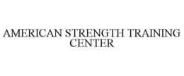AMERICAN STRENGTH TRAINING CENTER