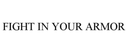 FIGHT IN YOUR ARMOR
