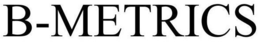 B-METRICS