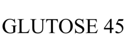 GLUTOSE 45