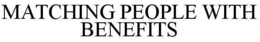 MATCHING PEOPLE WITH BENEFITS