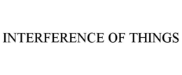 INTERFERENCE OF THINGS
