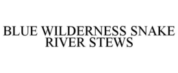 BLUE WILDERNESS SNAKE RIVER STEWS