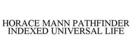 HORACE MANN PATHFINDER INDEXED UNIVERSAL LIFE