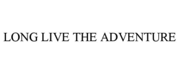 LONG LIVE THE ADVENTURE