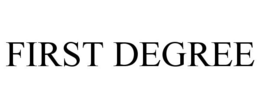 FIRST DEGREE