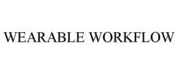 WEARABLE WORKFLOW