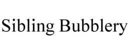 SIBLING BUBBLERY