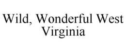 WILD, WONDERFUL WEST VIRGINIA