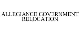 ALLEGIANCE GOVERNMENT RELOCATION