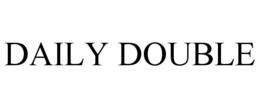 DAILY DOUBLE