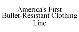 AMERICA'S FIRST BULLET-RESISTANT CLOTHING LINE