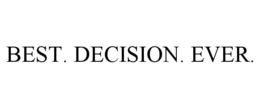 BEST. DECISION. EVER.