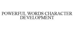 POWERFUL WORDS CHARACTER DEVELOPMENT