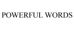 POWERFUL WORDS