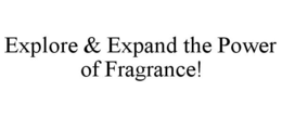 EXPLORE & EXPAND THE POWER OF FRAGRANCE!
