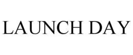 LAUNCH DAY