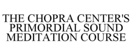 THE CHOPRA CENTER'S PRIMORDIAL SOUND MEDITATION COURSE