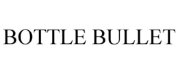 BOTTLE BULLET