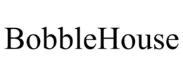 BOBBLEHOUSE